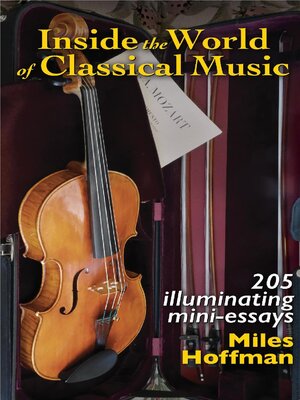 cover image of Inside the World of Classical Music: 205 Illuminating Mini-Essays